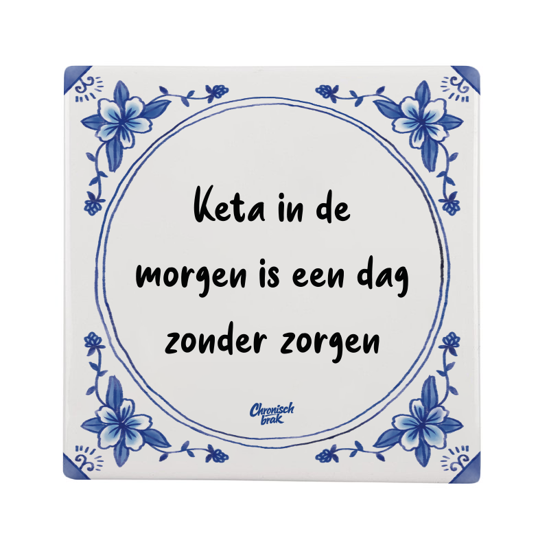 Keta in de morgen is een dag zonder zorgen