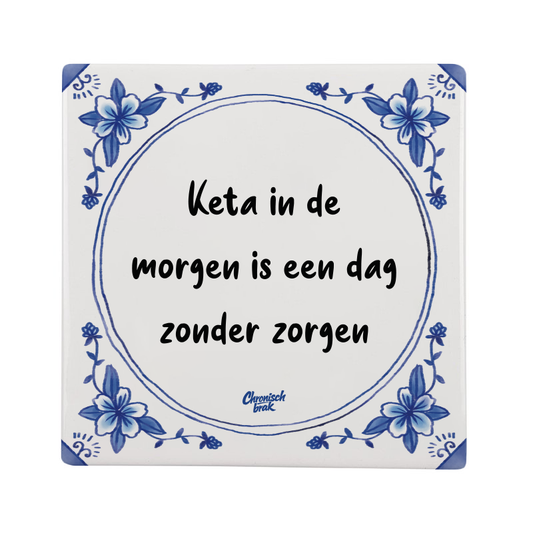 Keta in de morgen is een dag zonder zorgen