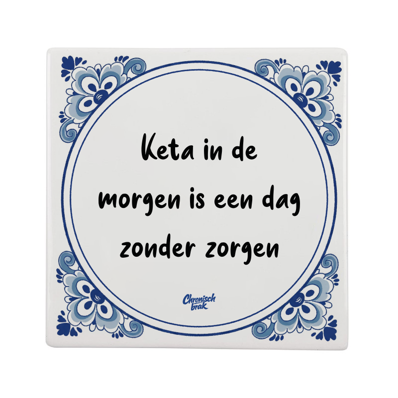 Keta in de morgen is een dag zonder zorgen
