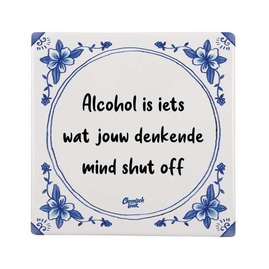 Alcohol is iets wat jouw denkende mind shut off